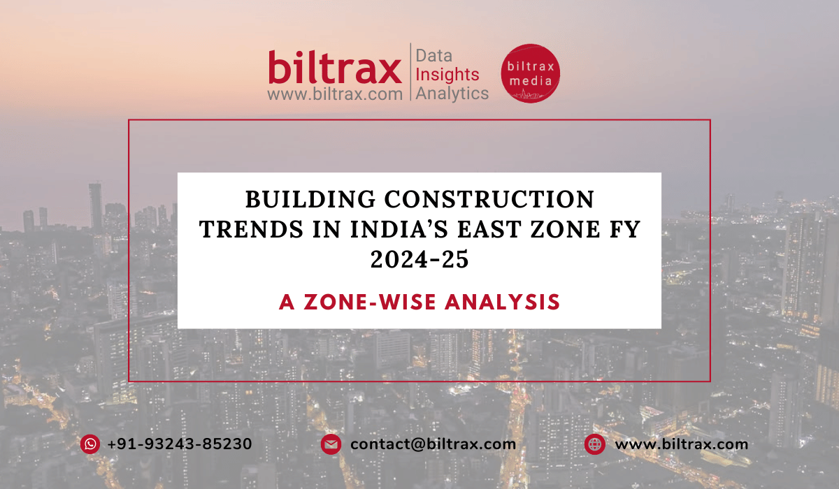 Building Construction Trends in India’s East Zone: FY 2024-25