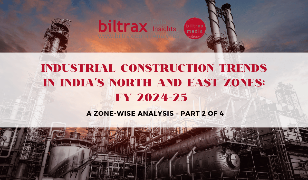 Industrial Construction Trends in India’s North and East Zones: FY 2024-25