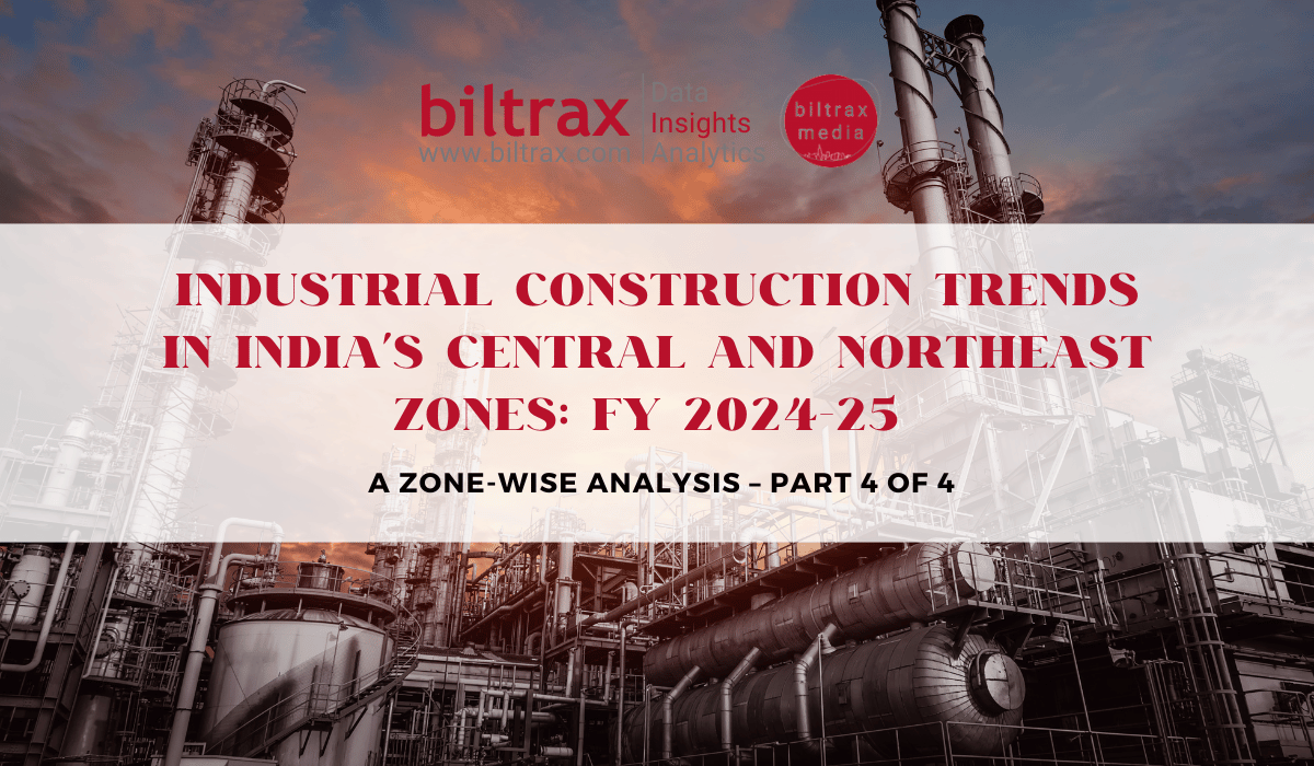 Industrial Construction Trends in India’s Central and Northeast Zones: FY 2024-25